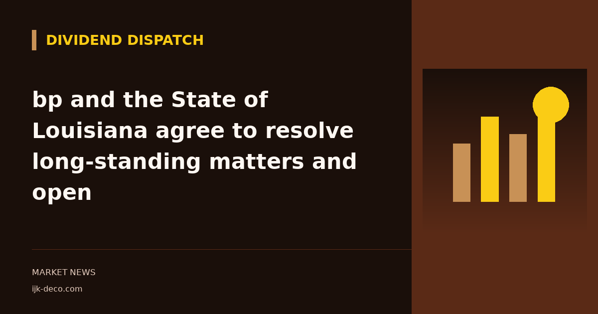 bp and the State of Louisiana agree to resolve long-standing matters and open