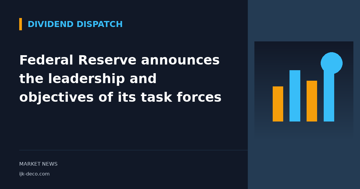 Federal Reserve announces the leadership and objectives of its task forces
