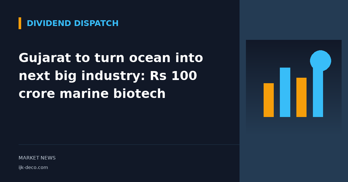 Gujarat to turn ocean into next big industry: Rs 100 crore marine biotech