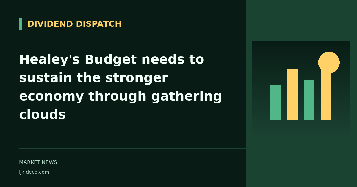 Healey's Budget needs to sustain the stronger economy through gathering clouds