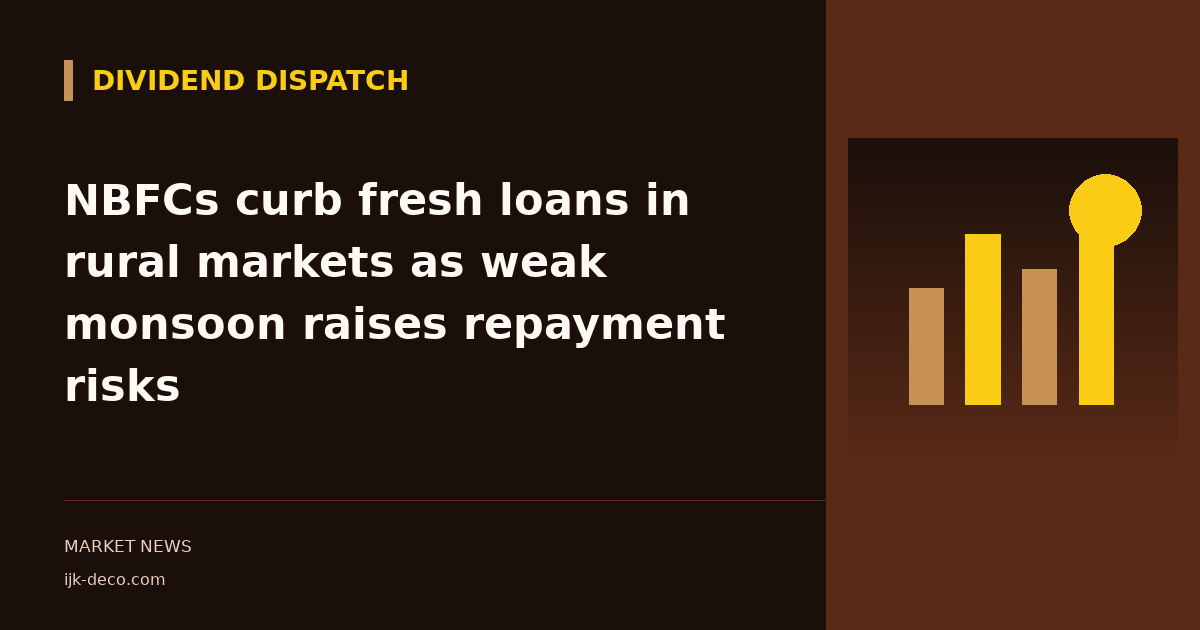 NBFCs curb fresh loans in rural markets as weak monsoon raises repayment risks