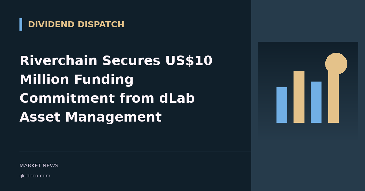 Riverchain Secures US$10 Million Funding Commitment from dLab Asset Management